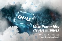 GPU as a Service aus der Austrian Cloud: Volle Power fürs clevere KI-Business